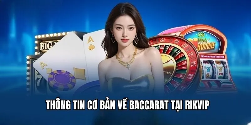 Baccarat - Khám Phá Siêu Phẩm Casino Thưởng Khủng Tại RIKVIP