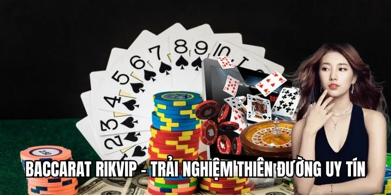 Baccarat - Khám Phá Siêu Phẩm Casino Thưởng Khủng Tại RIKVIP