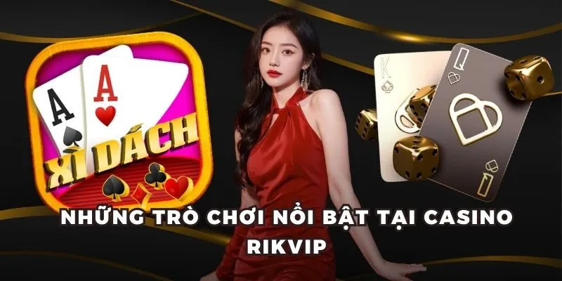 Siêu Phẩm Casino Rikvip - Sân Chơi Đẳng Cấp Dành Cho Bạn 