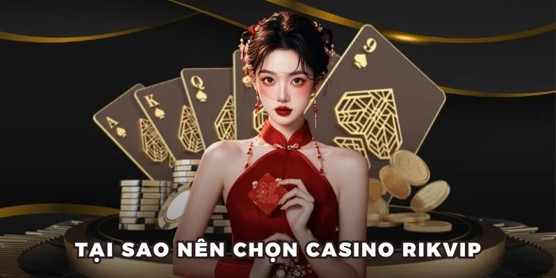 Siêu Phẩm Casino Rikvip - Sân Chơi Đẳng Cấp Dành Cho Bạn 
