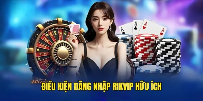 Đăng Nhập RIKVIP - Mở Ra Cơ Hội Giải Trí Kiếm Tiền Cực Đã