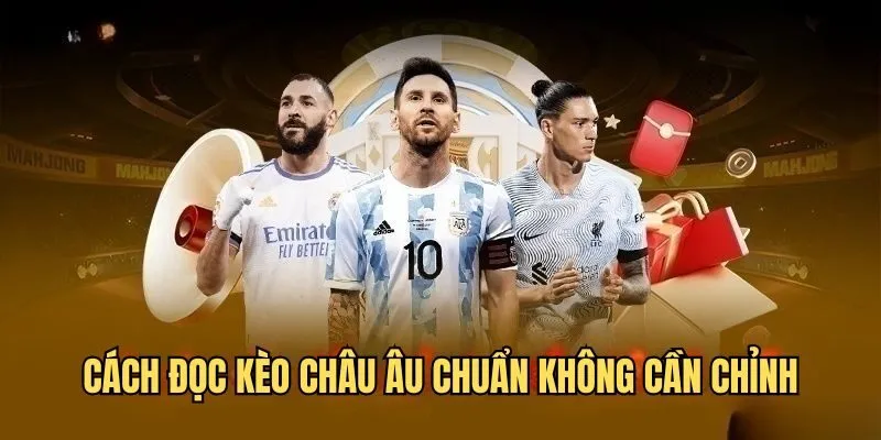 Kèo Châu Âu - Tìm Hiểu Loại Hình Cược Bóng Đá Thú Vị Top Đầu