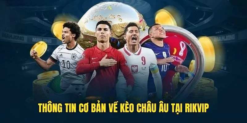 Kèo Châu Âu - Tìm Hiểu Loại Hình Cược Bóng Đá Thú Vị Top Đầu