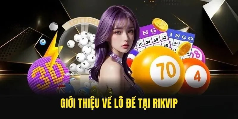 Lô Đề Rikvip - Thử Vận May Tài Lộc Với Các Con Số May Mắn