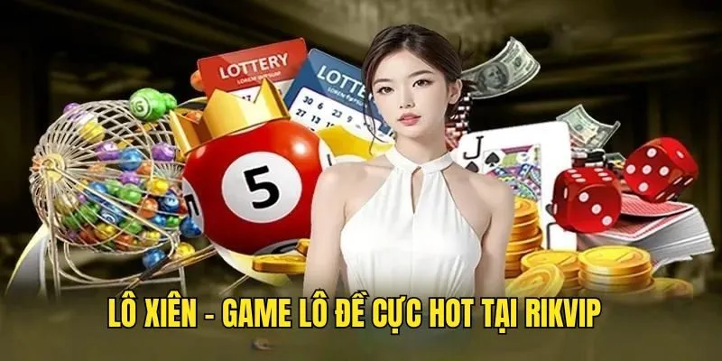 Lô Xiên Là Gì? Bí Kíp Chơi Lô Đề Cực Đỉnh Tại Rikvip