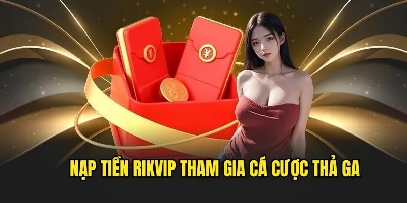 Hướng Dẫn Nạp Tiền Rikvip Siêu Tiện Lợi Qua 4 Phương Thức